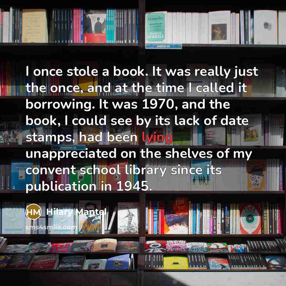 “I once stole a book. It was really just the…” quote by Hilary Mantel