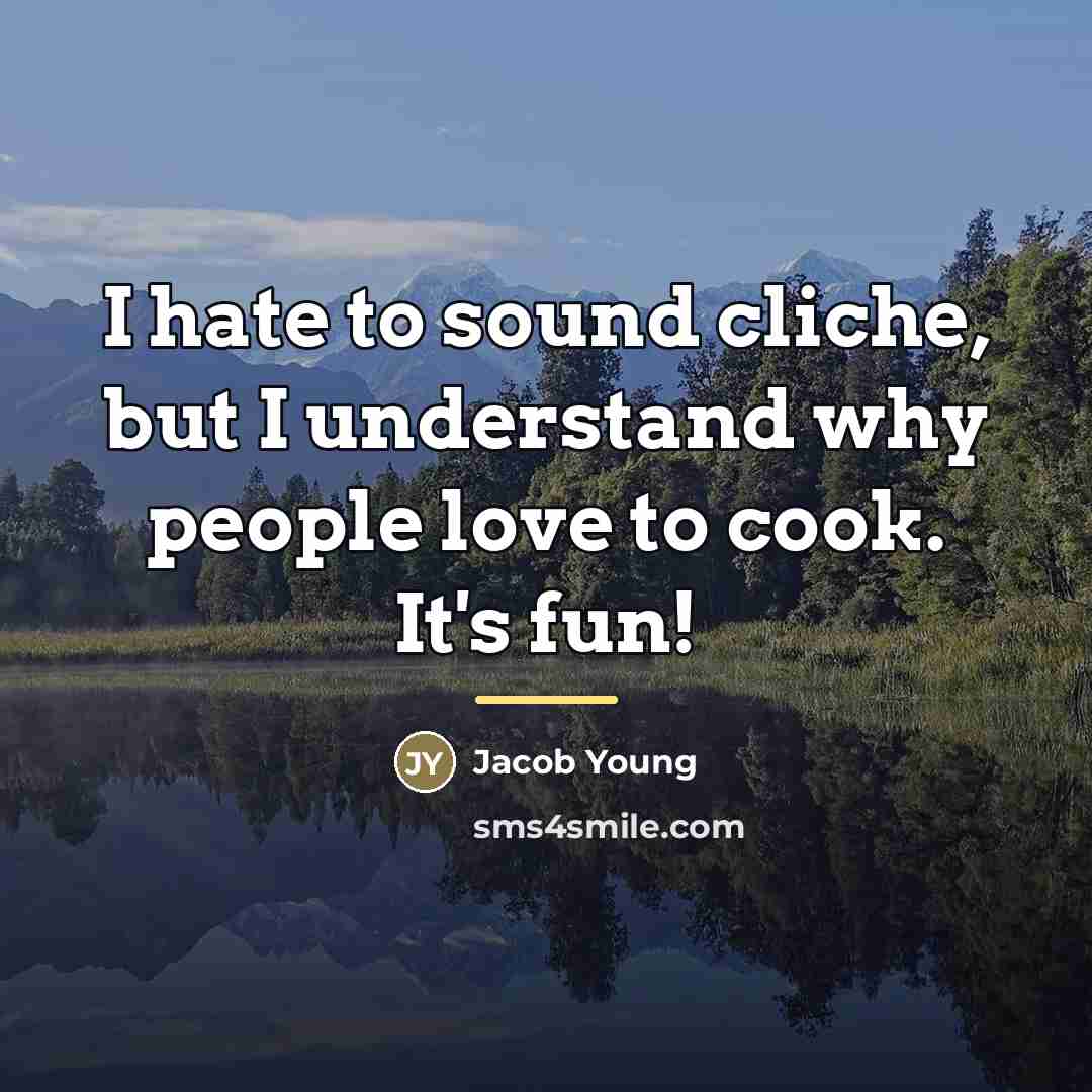 “I hate to sound cliche, but I understand why people…” quote by Jacob Young