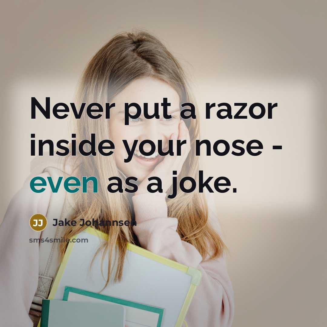 “Never put a razor inside your nose - even as…” quote by Jake Johannsen