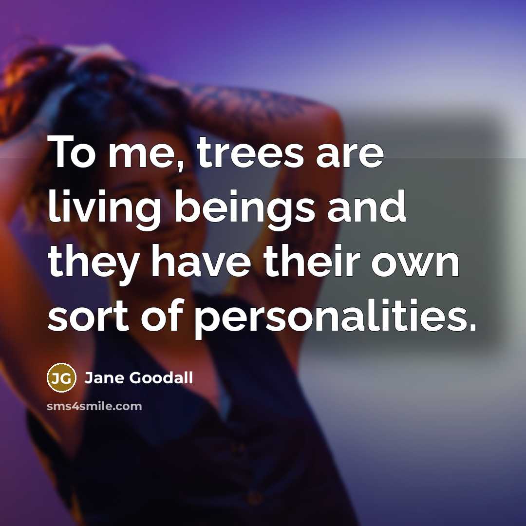 “To me, trees are living beings and they have their…” quote by Jane Goodall