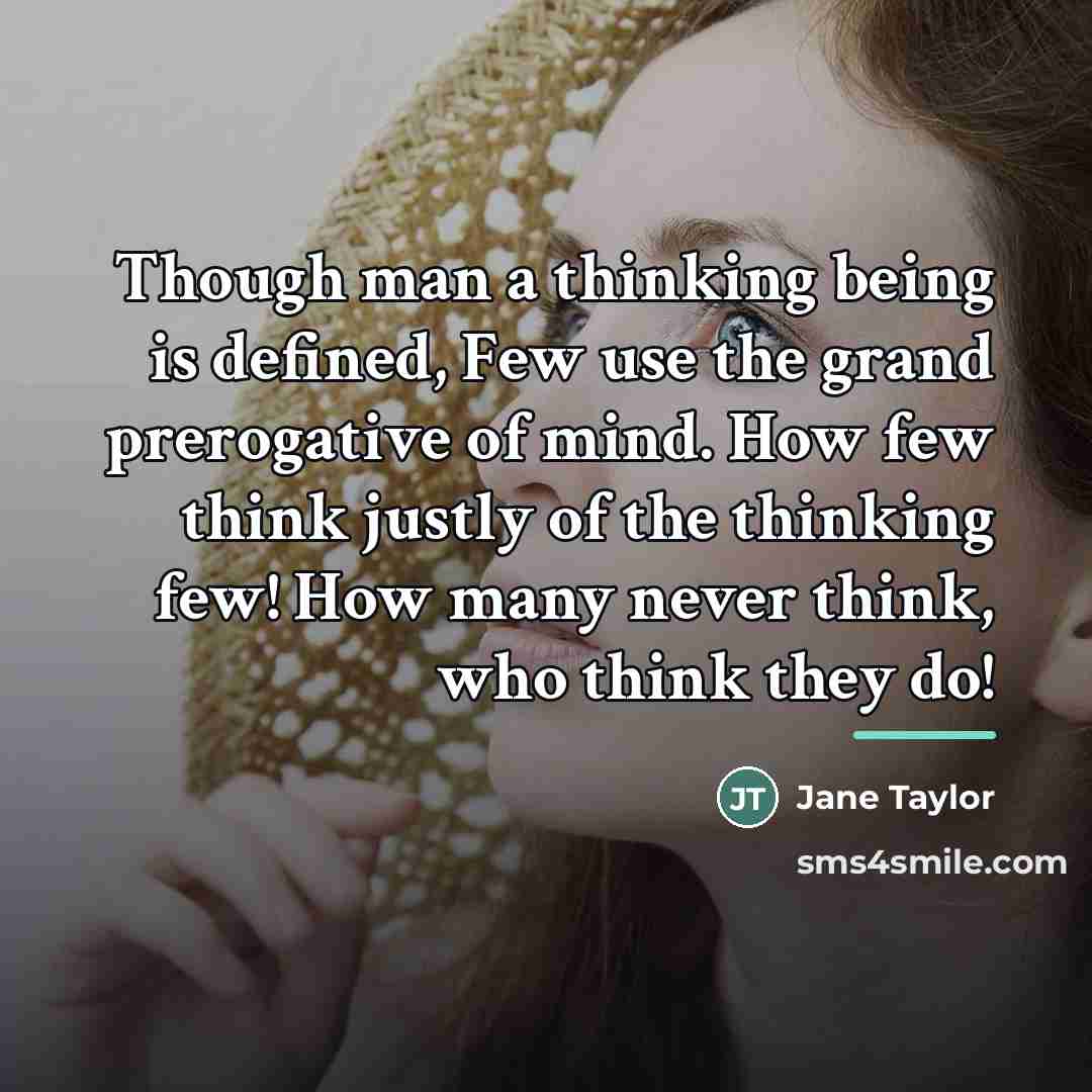 “Though man a thinking being is defined, Few use the…” quote by Jane Taylor