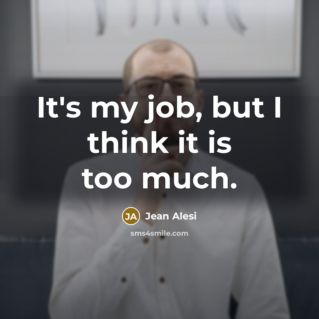 “It's my job, but I think it is too much.…” quote by Jean Alesi