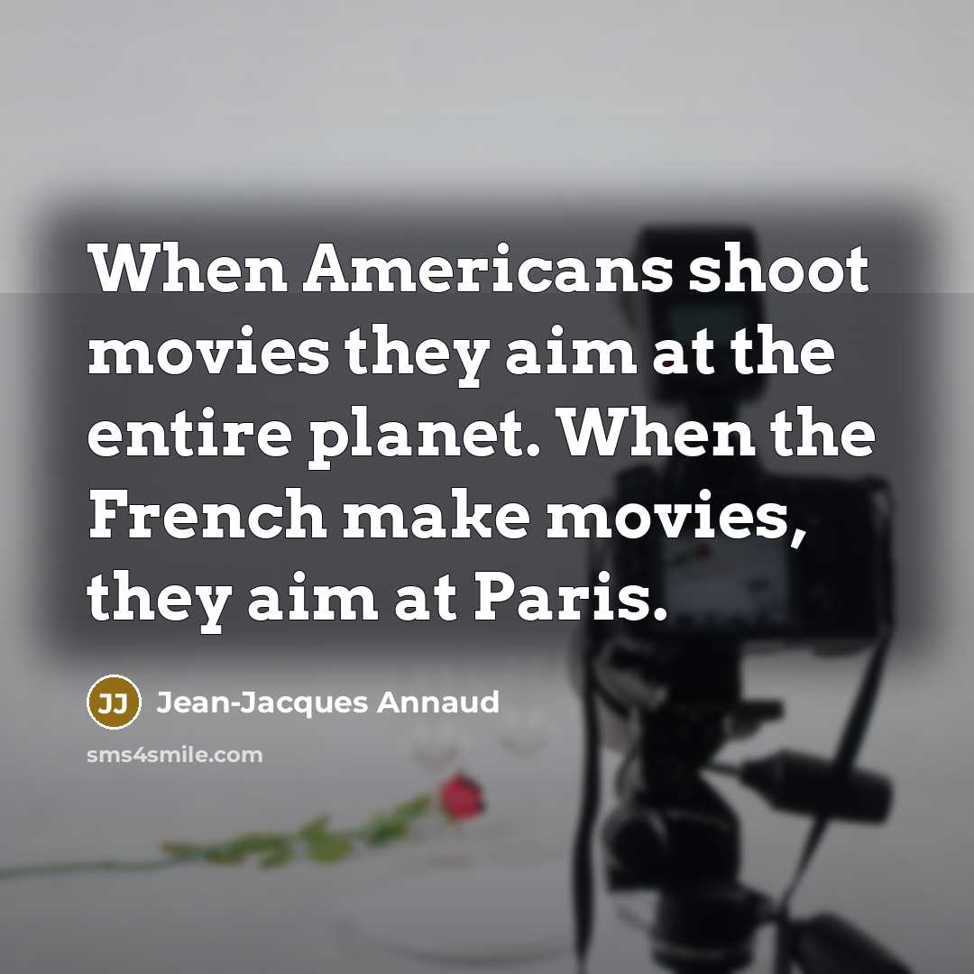 “When Americans shoot movies they aim at the entire planet.…” quote by Jean-Jacques Annaud