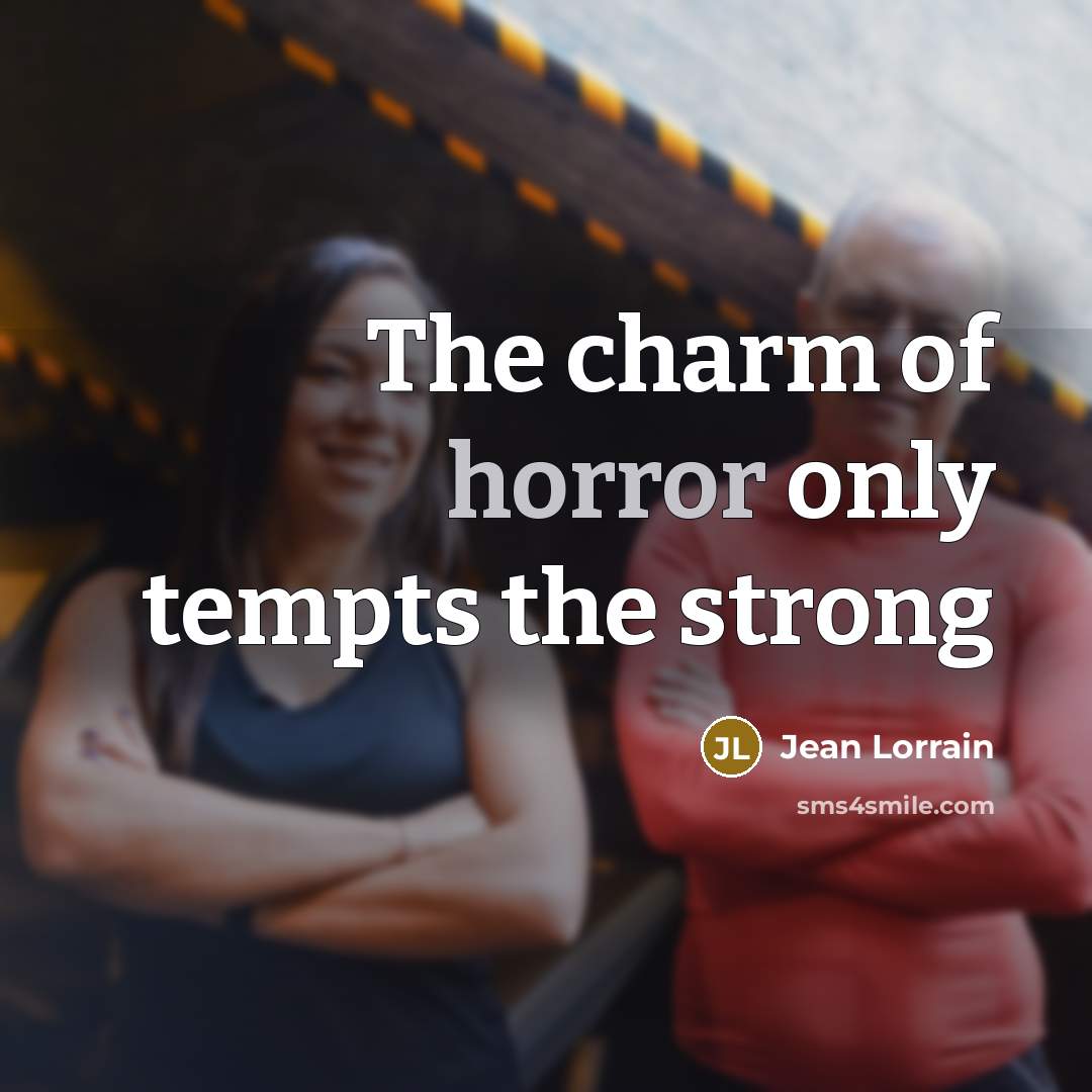 “The charm of horror only tempts the strong…” quote by Jean Lorrain