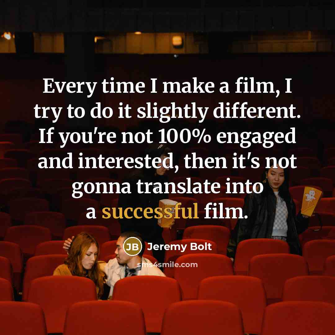 “Every time I make a film, I try to do…” quote by Jeremy Bolt
