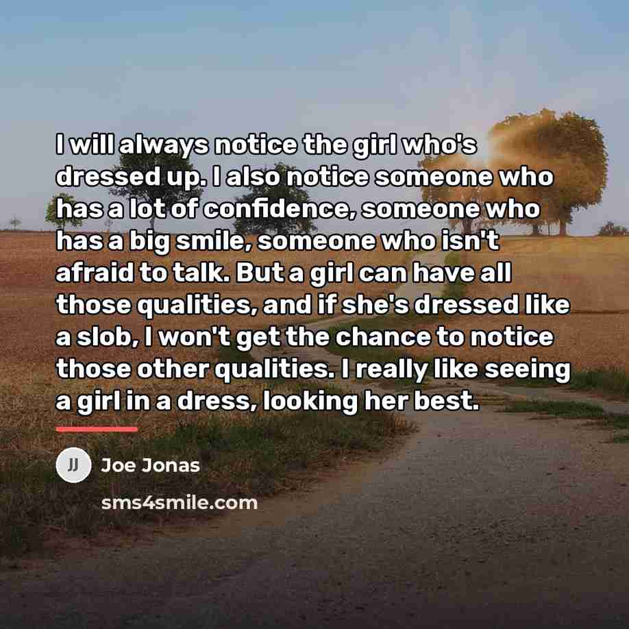 “I will always notice the girl who's dressed up. I…” quote by Joe Jonas