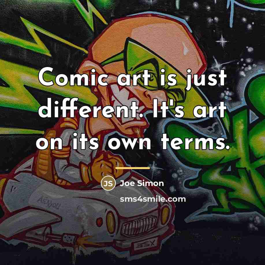 “Comic art is just different. It's art on its own…” quote by Joe Simon