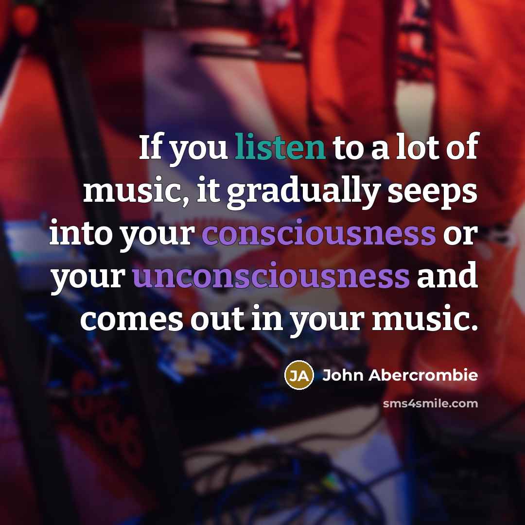 “If you listen to a lot of music, it gradually…” quote by John Abercrombie