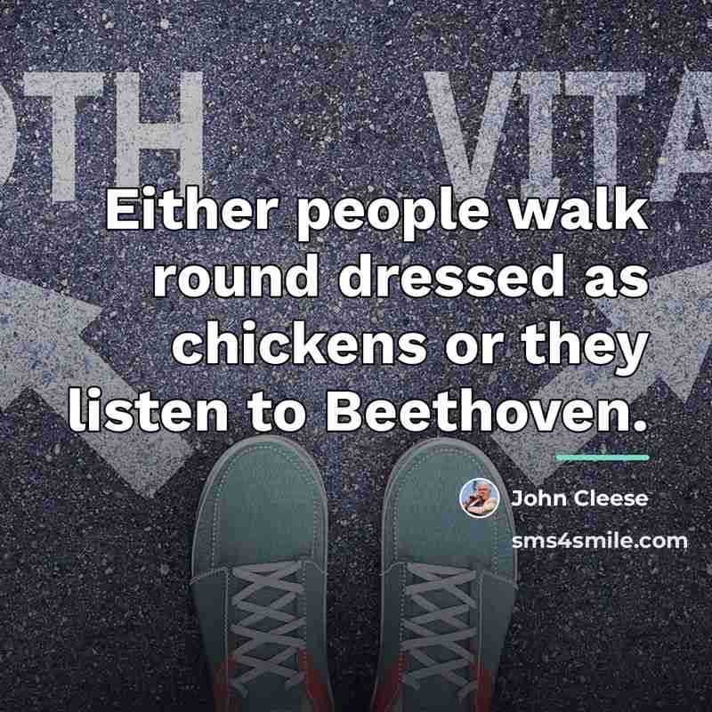 “Either people walk round dressed as chickens or they listen…” quote by John Cleese