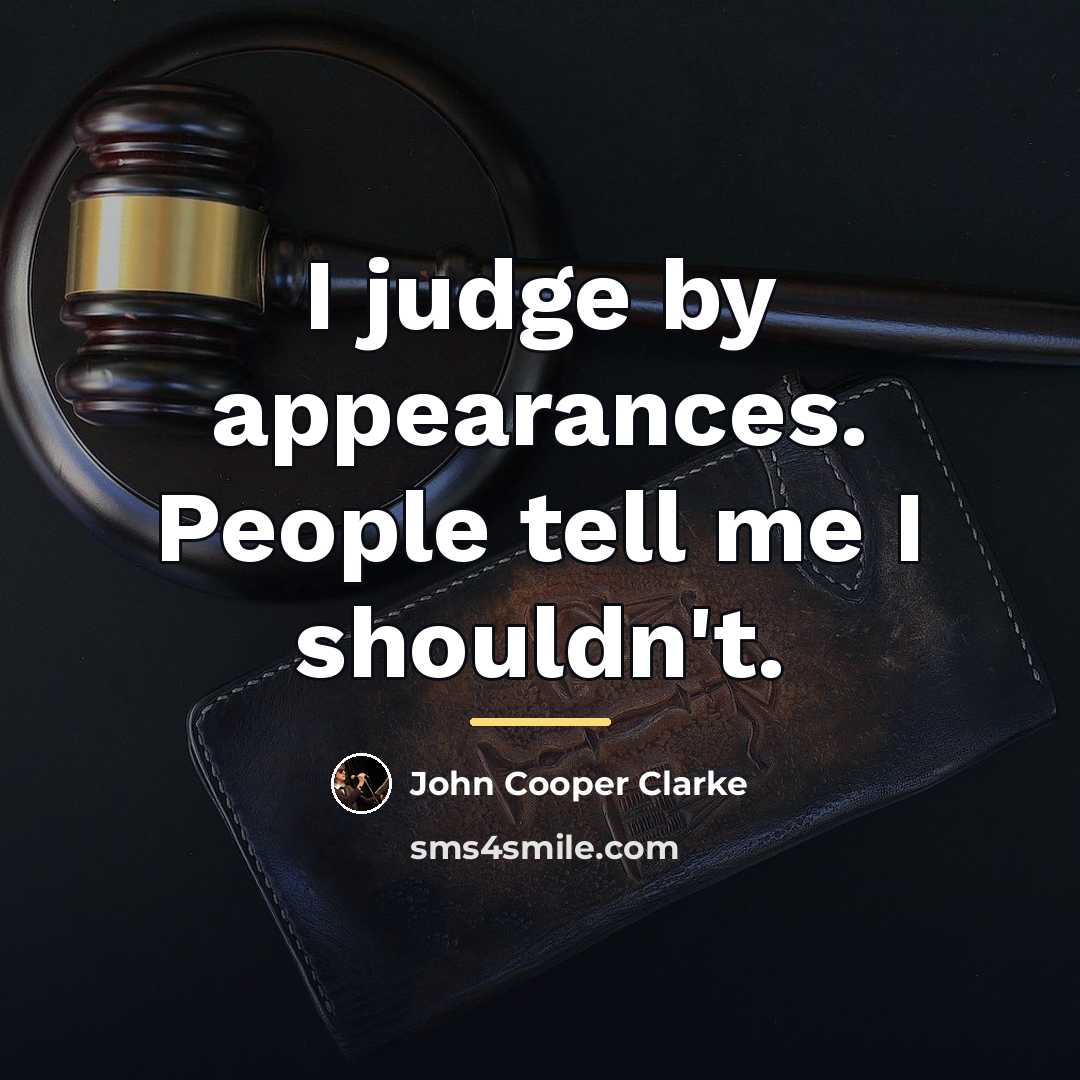 “I judge by appearances. People tell me I shouldn't.…” quote by John Cooper Clarke