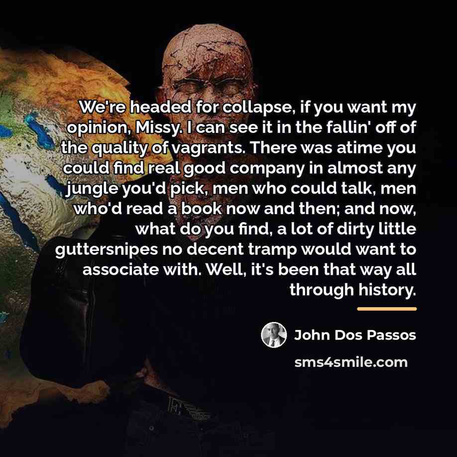 “We're headed for collapse, if you want my opinion, Missy.…” quote by John Dos Passos