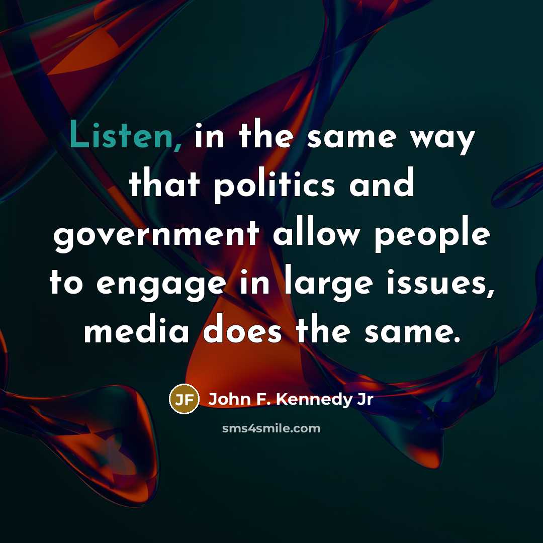 “Listen, in the same way that politics and government allow…” quote by John F. Kennedy Jr