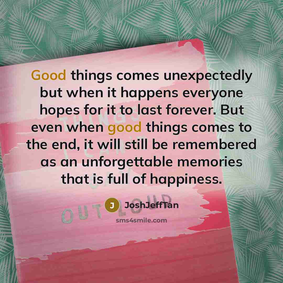 “Good things comes unexpectedly but when it happens everyone hopes…” quote by JoshJeffTan