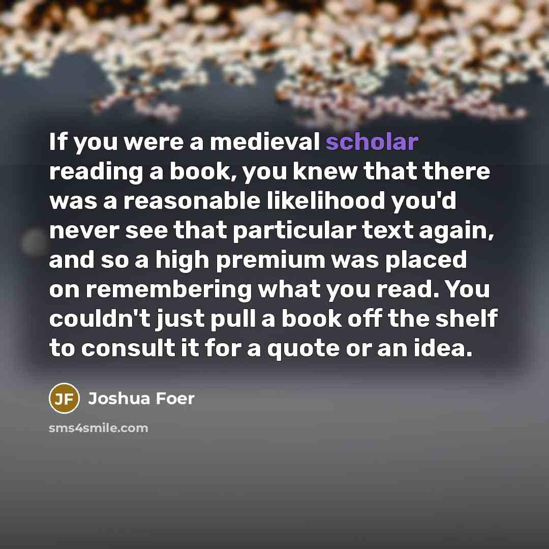 “If you were a medieval scholar reading a book, you…” quote by Joshua Foer