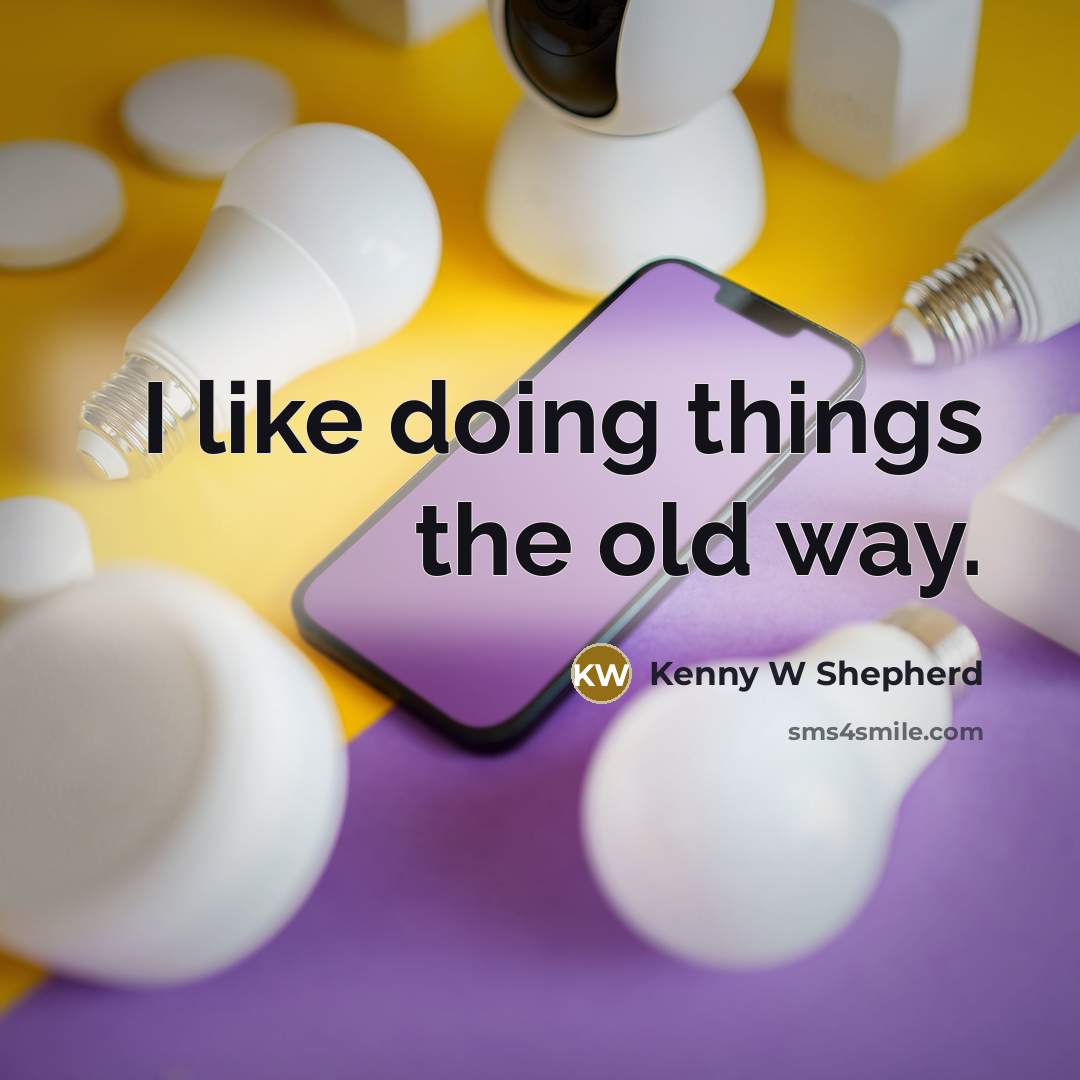 “I like doing things the old way.…” quote by Kenny W Shepherd