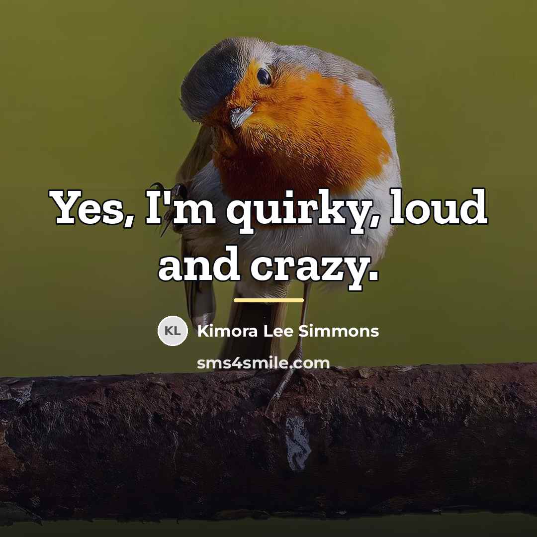“Yes, I'm quirky, loud and crazy.…” quote by Kimora Lee Simmons