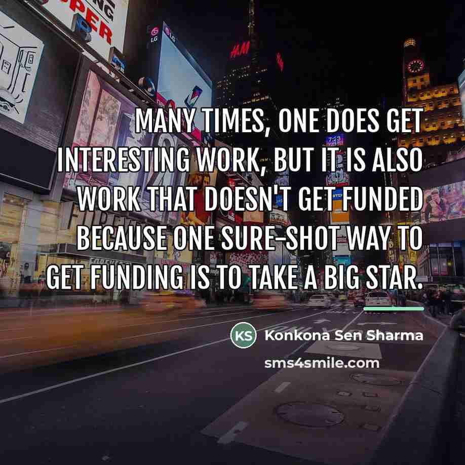 “Many times, one does get interesting work, but it is…” quote by Konkona Sen Sharma