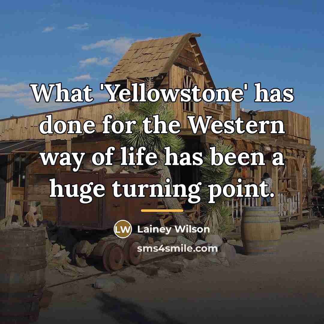 “What 'Yellowstone' has done for the Western way of life…” quote by Lainey Wilson