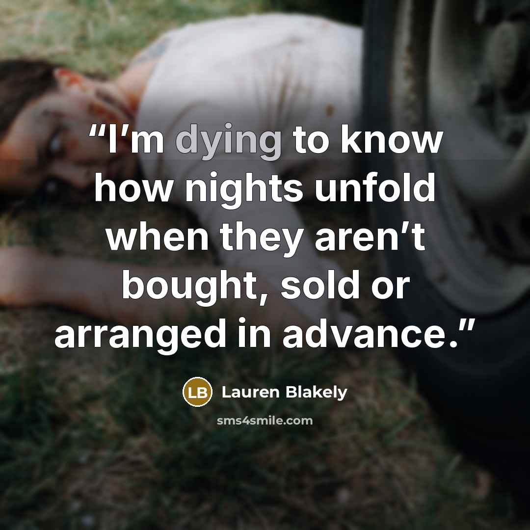 “I’m dying to know how nights unfold when they aren’t bought, sold or arranged in advance.” quote by Lauren Blakely