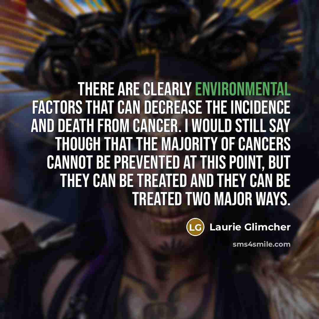 “There are clearly environmental factors that can decrease the incidence…” quote by Laurie Glimcher