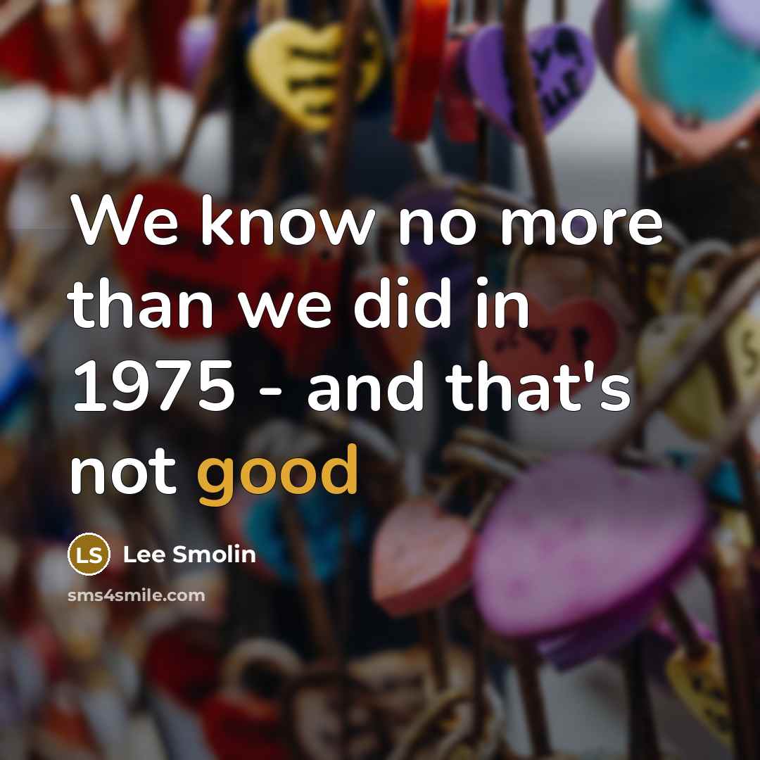 “We know no more than we did in 1975 -…” quote by Lee Smolin
