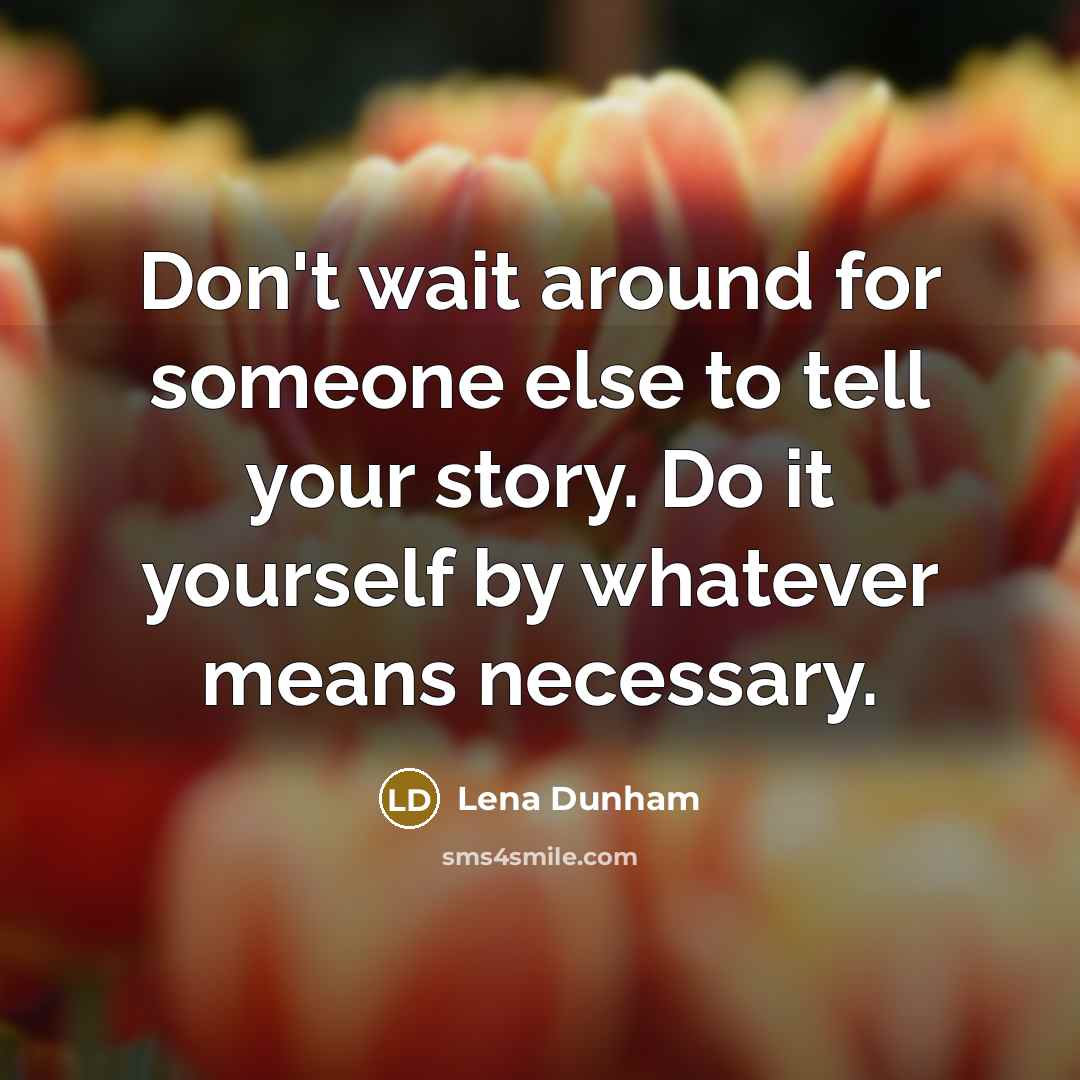 “Don't wait around for someone else to tell your story.…” quote by Lena Dunham
