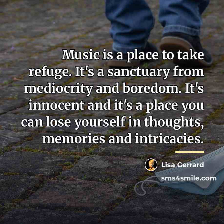 “Music is a place to take refuge. It's a sanctuary…” quote by Lisa Gerrard