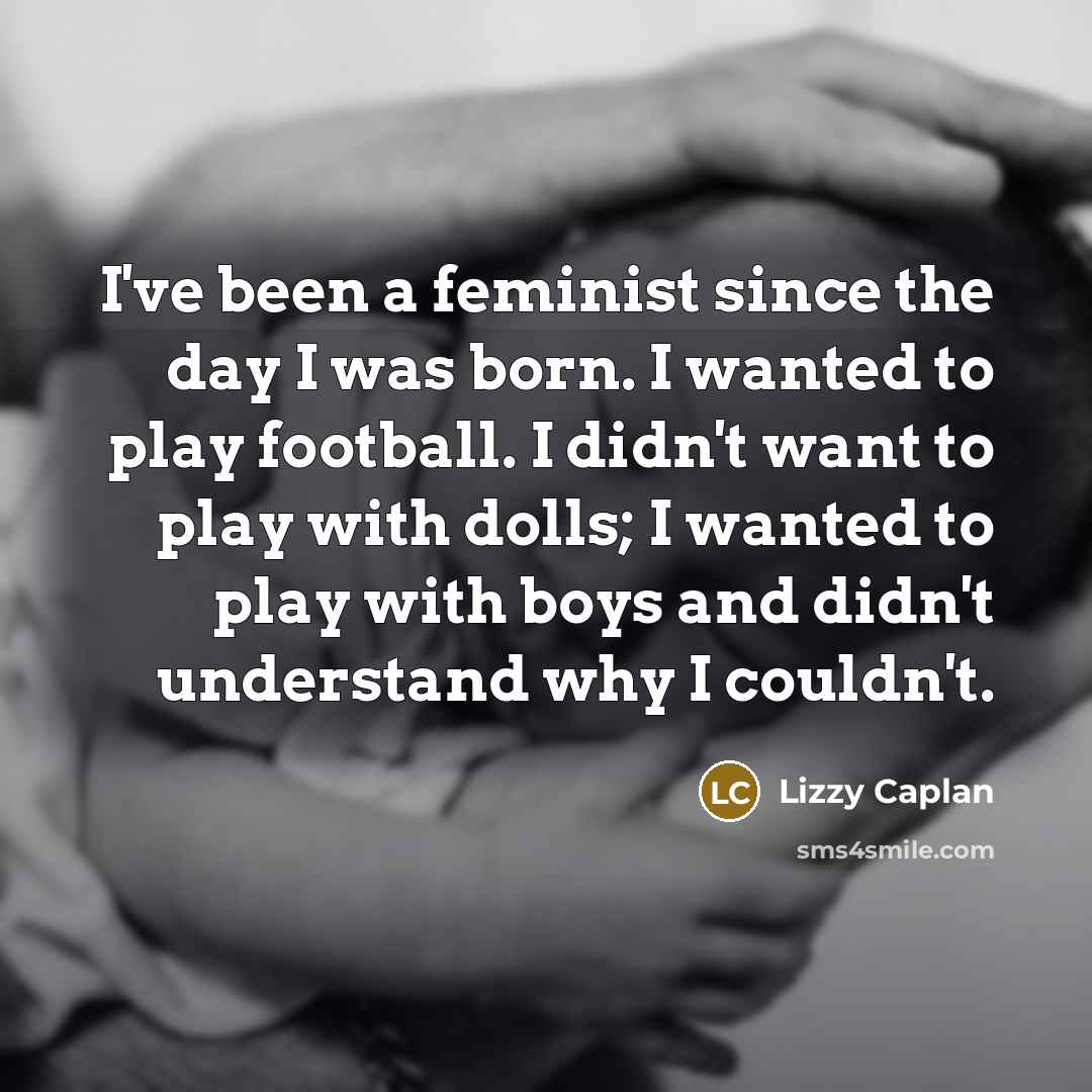 “I've been a feminist since the day I was born.…” quote by Lizzy Caplan