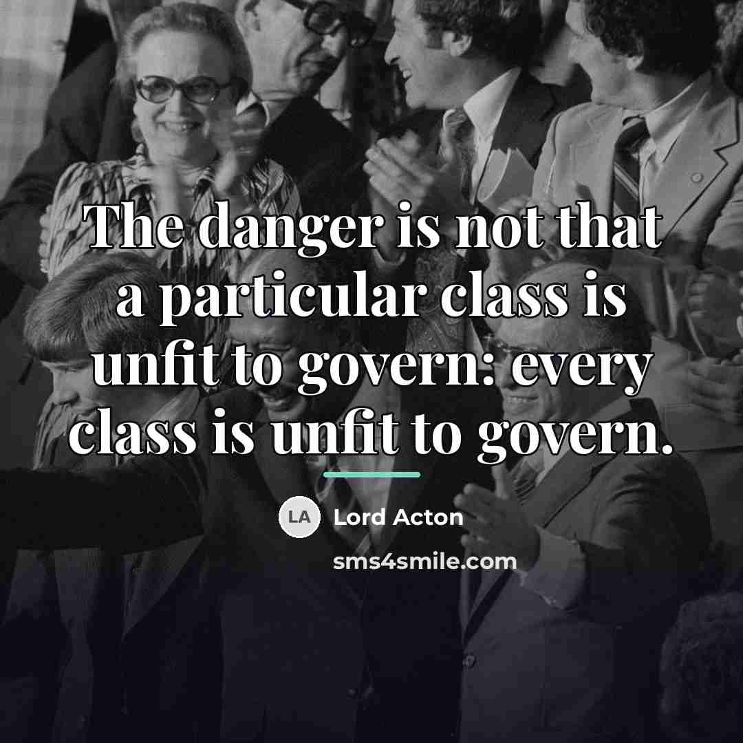 “The danger is not that a particular class is unfit…” quote by Lord Acton