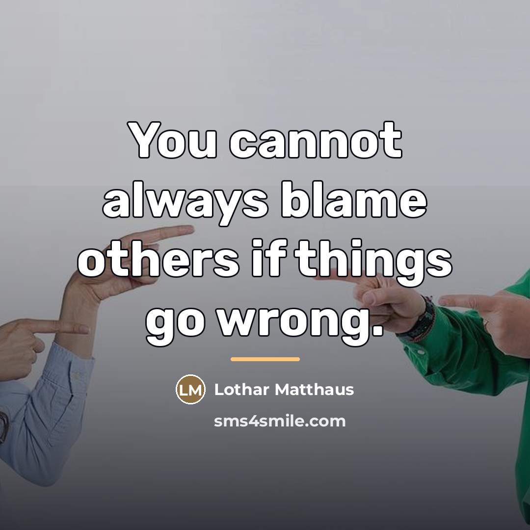 “You cannot always blame others if things go wrong.…” quote by Lothar Matthaus