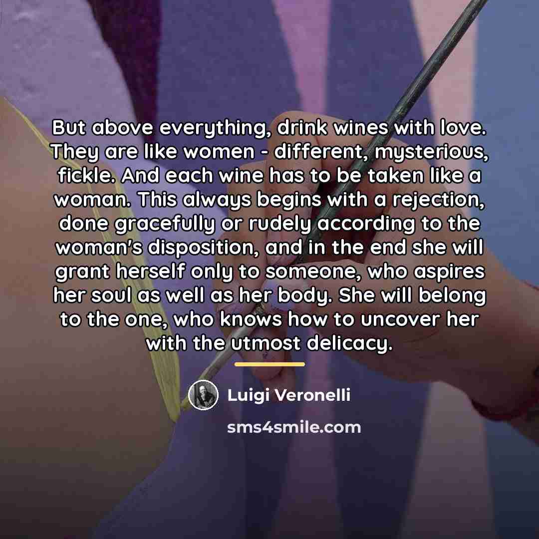 “But above everything, drink wines with love. They are like…” quote by Luigi Veronelli