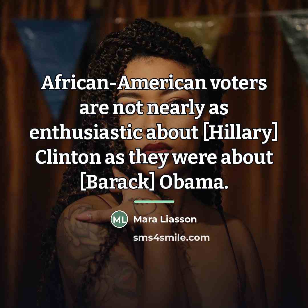 “African-American voters are not nearly as enthusiastic about [Hillary] Clinton…” quote by Mara Liasson