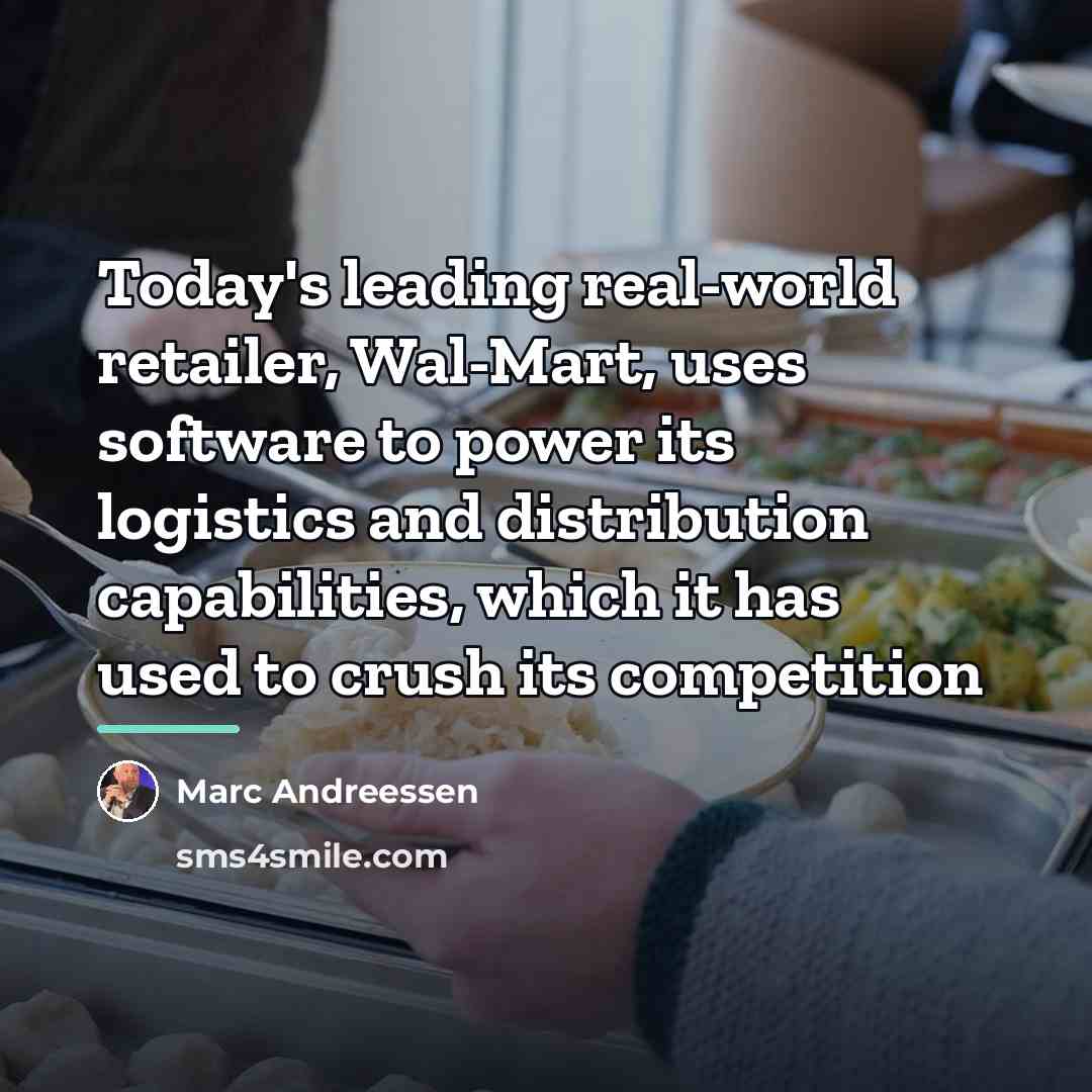 “Today's leading real-world retailer, Wal-Mart, uses software to power its…” quote by Marc Andreessen