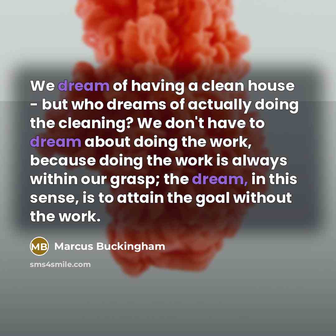 “We dream of having a clean house - but who…” quote by Marcus Buckingham