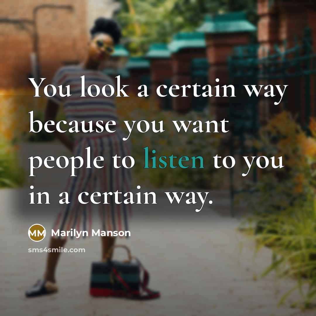 “You look a certain way because you want people to…” quote by Marilyn Manson