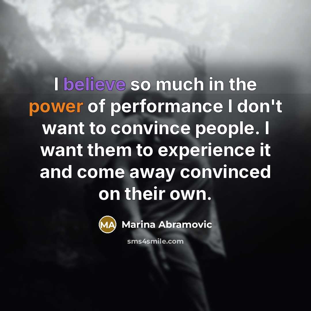 “I believe so much in the power of performance I…” quote by Marina Abramovic