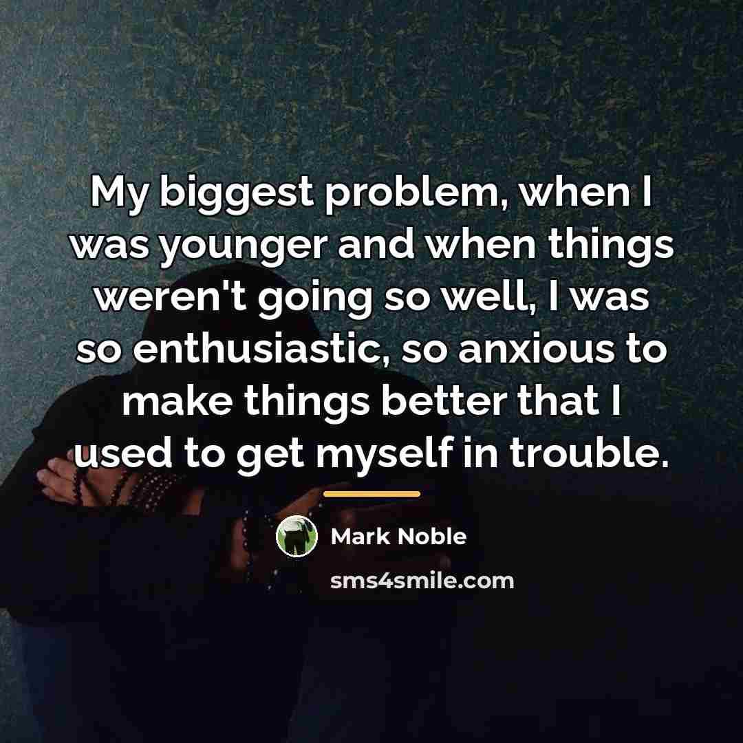 “My biggest problem, when I was younger and when things…” quote by Mark Noble