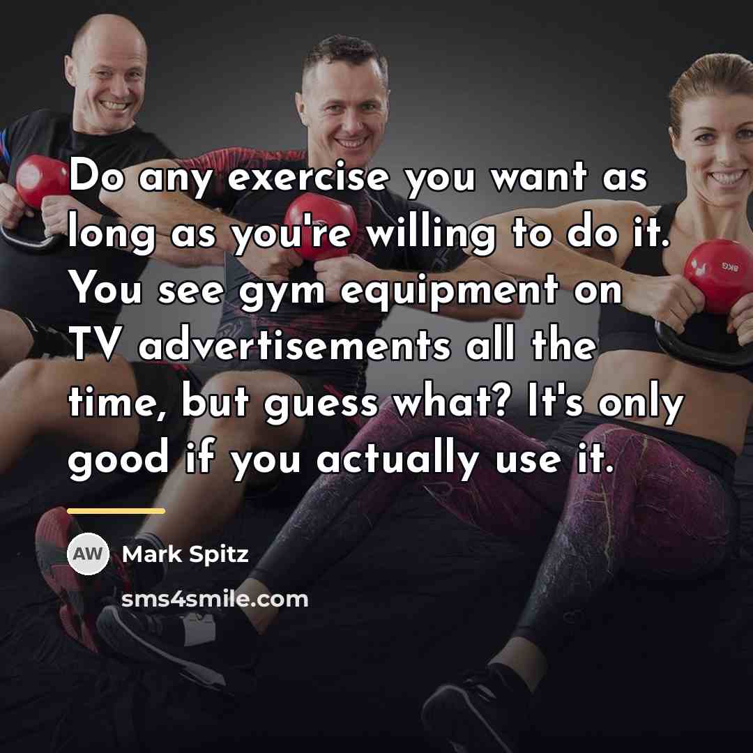 “Do any exercise you want as long as you're willing…” quote by Mark Spitz