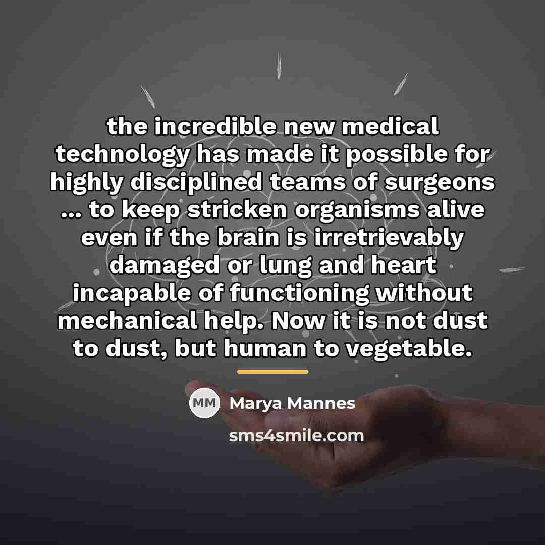 “the incredible new medical technology has made it possible for…” quote by Marya Mannes