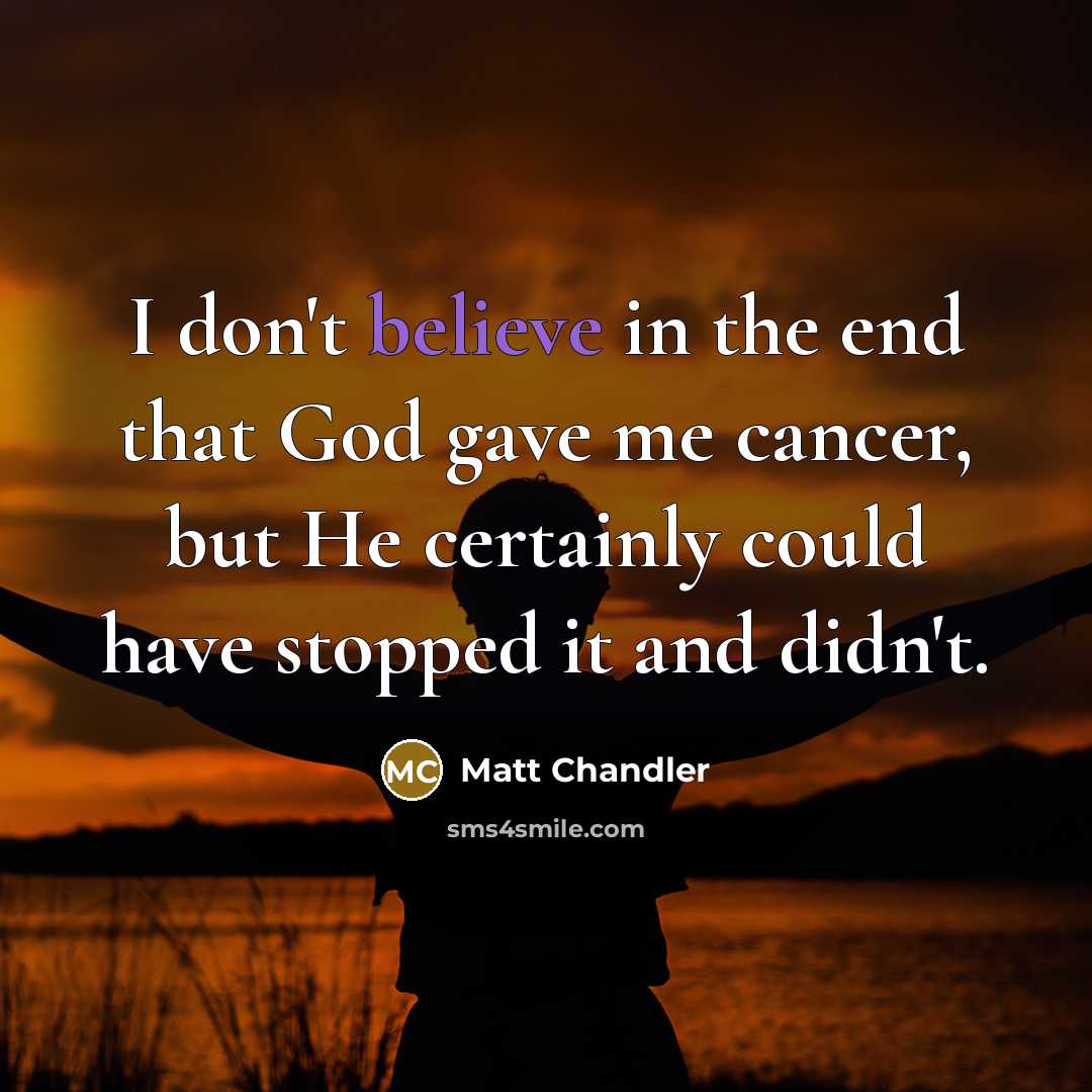 “I don't believe in the end that God gave me…” quote by Matt Chandler