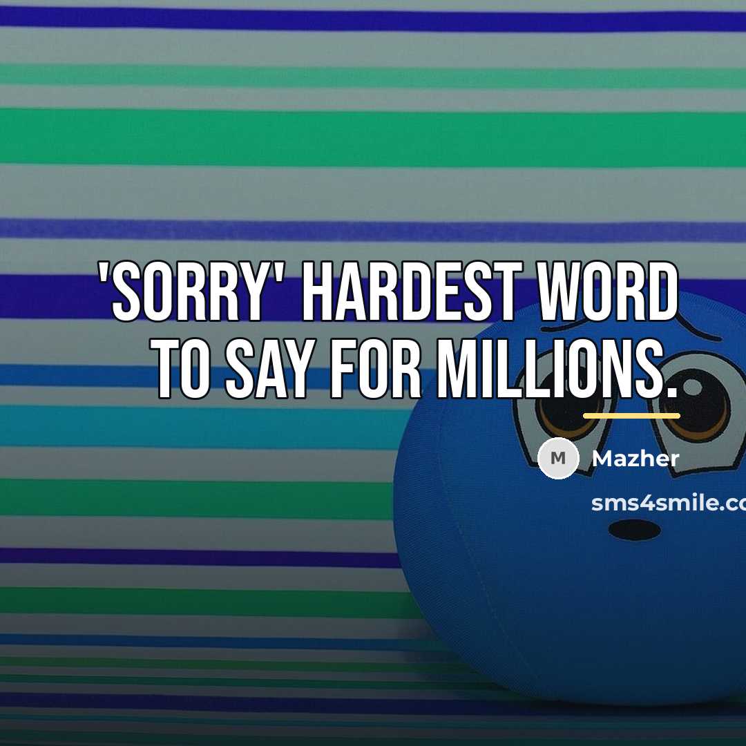 “'Sorry' hardest word to say for millions.…” quote by Mazher