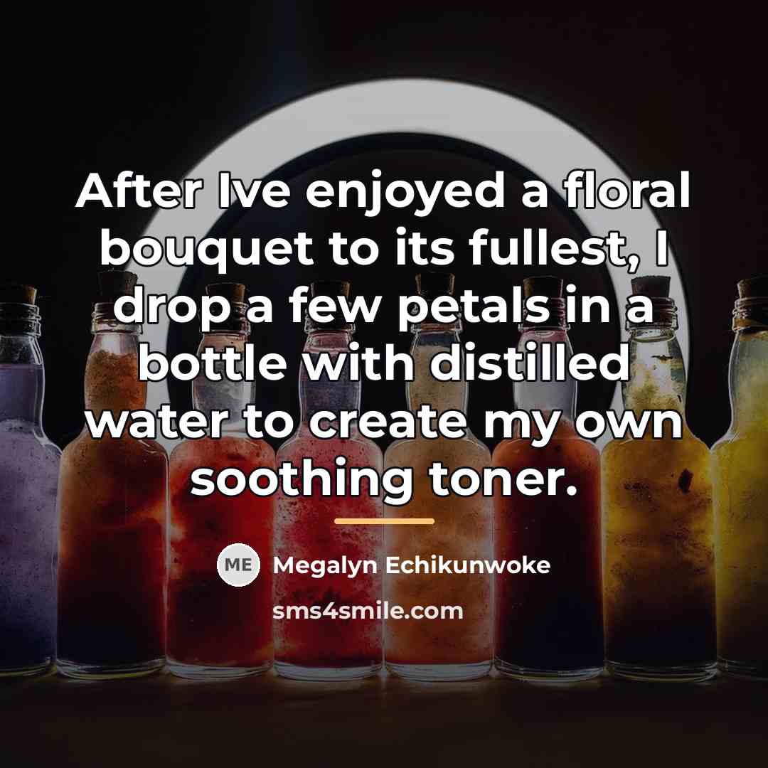 “After Ive enjoyed a floral bouquet to its fullest, I…” quote by Megalyn Echikunwoke