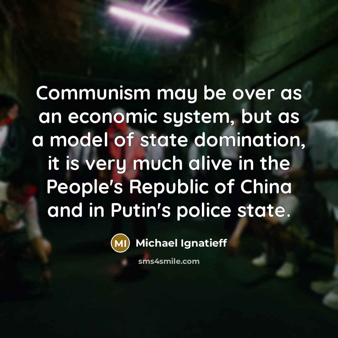 “Communism may be over as an economic system, but as…” quote by Michael Ignatieff