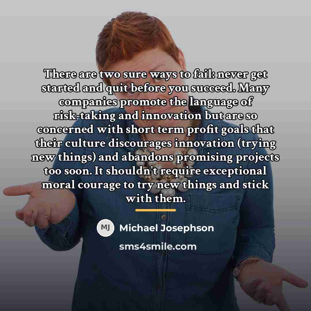 “There are two sure ways to fail: never get started…” quote by Michael Josephson