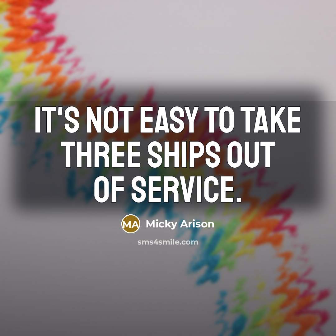 “It's not easy to take three ships out of service.…” quote by Micky Arison