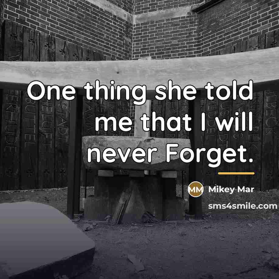 “One thing she told me that I will never Forget.…” quote by Mikey Mar