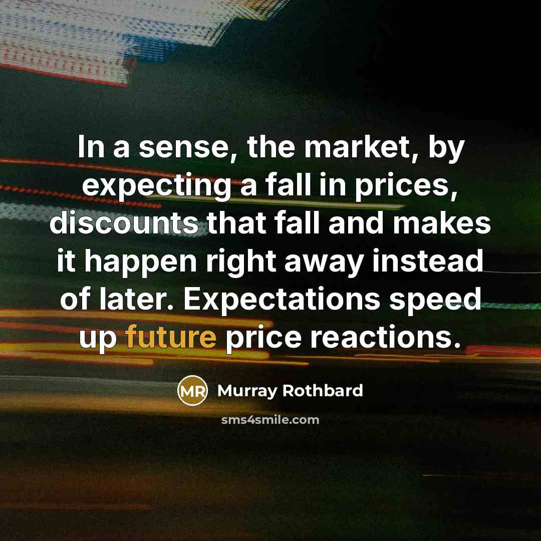 “In a sense, the market, by expecting a fall in…” quote by Murray Rothbard
