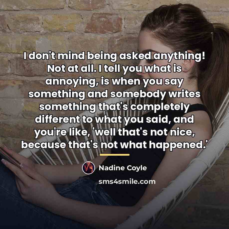 “I don't mind being asked anything! Not at all. I…” quote by Nadine Coyle
