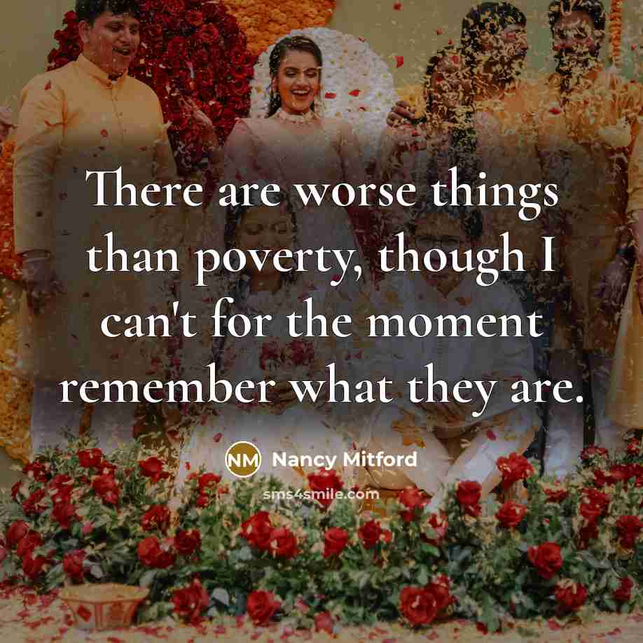 “There are worse things than poverty, though I can't for…” quote by Nancy Mitford