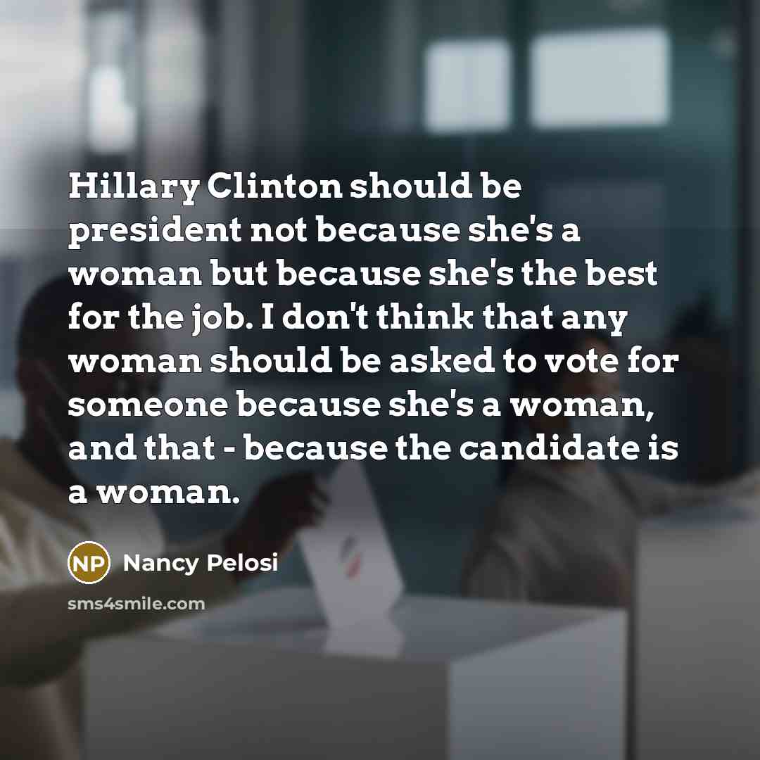 “Hillary Clinton should be president not because she's a woman…” quote by Nancy Pelosi